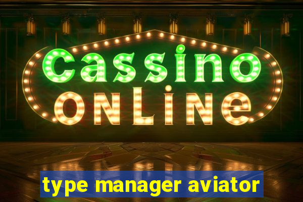 type manager aviator